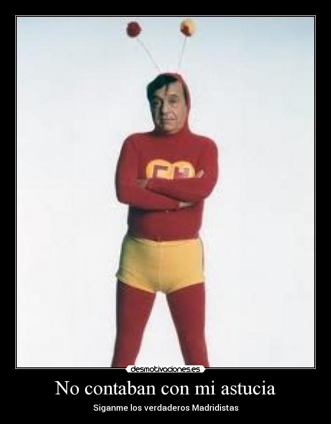No contaban con mi astucia - Siganme los verdaderos Madridistas