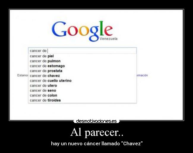 Al parecer.. - hay un nuevo cáncer llamado Chavez