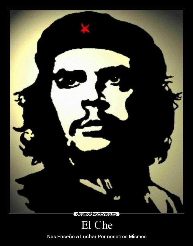 El Che - Nos Enseño a Luchar Por nosotros Mismos
