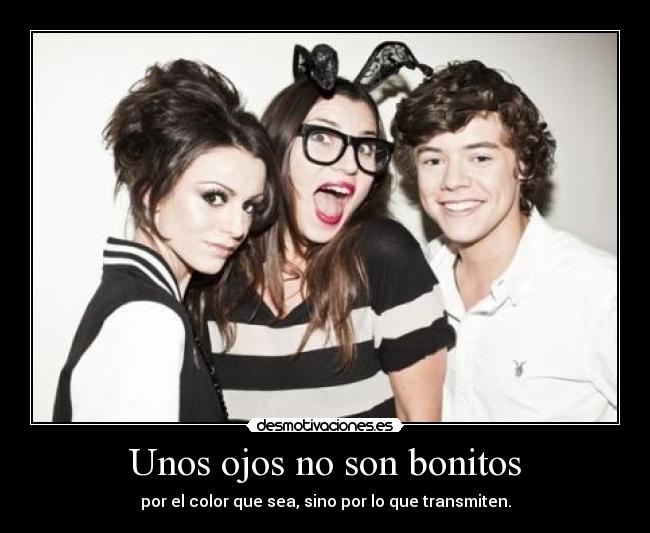 Unos ojos no son bonitos - por el color que sea, sino por lo que transmiten.