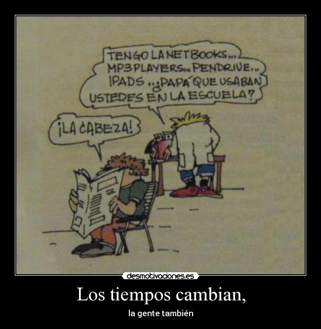 Los tiempos cambian, -
