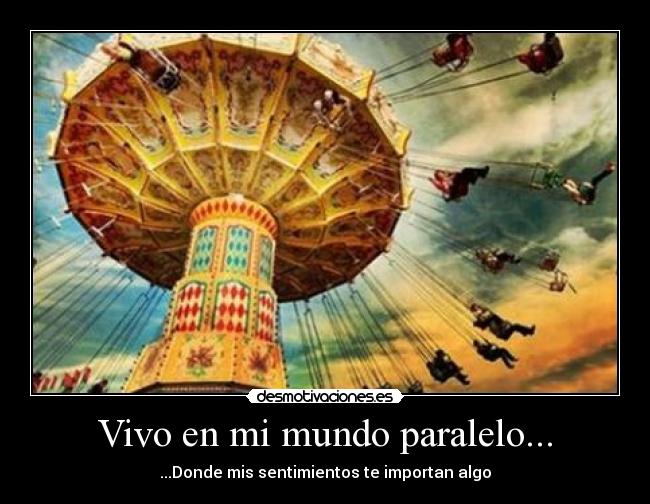 Vivo en mi mundo paralelo... - 