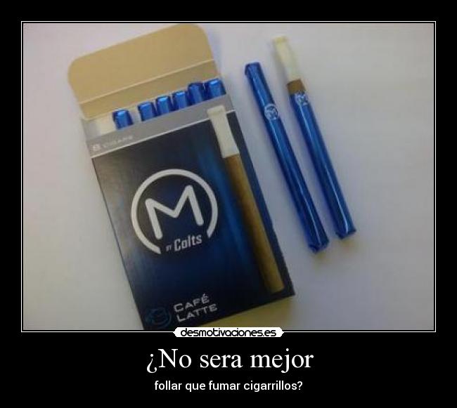 ¿No sera mejor - follar que fumar cigarrillos?