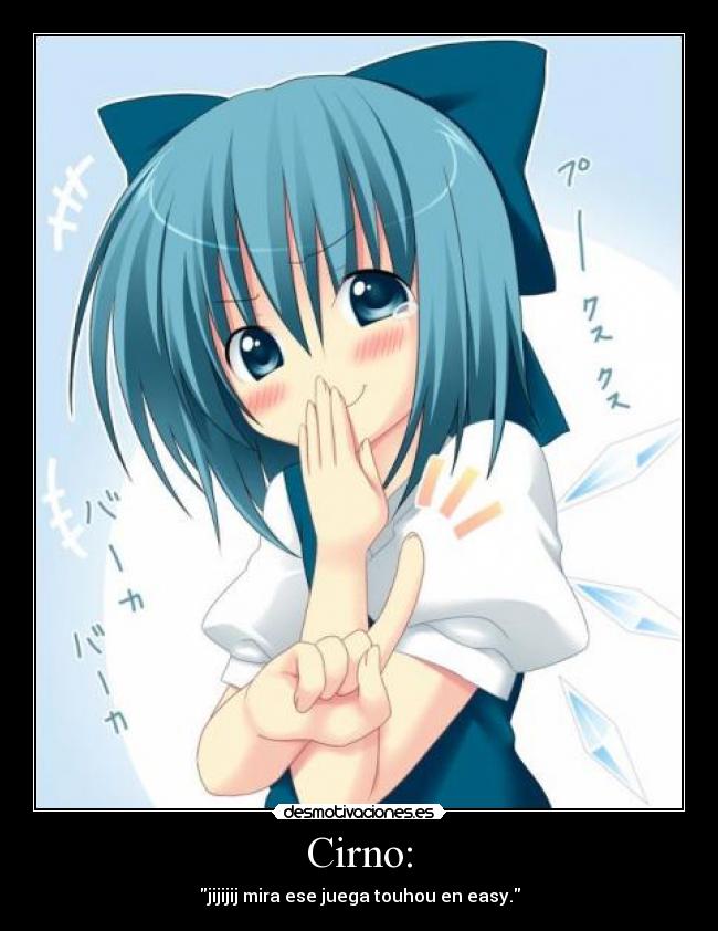 Cirno: - jijijij mira ese juega touhou en easy.
