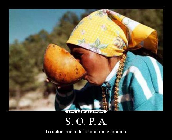 S. O. P. A. - La dulce ironía de la fonética española.