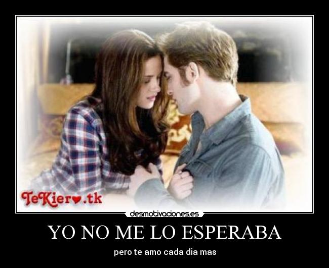 YO NO ME LO ESPERABA - pero te amo cada dia mas