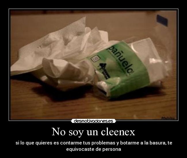No soy un cleenex -