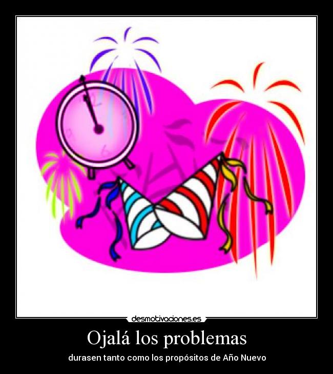 Ojalá los problemas -