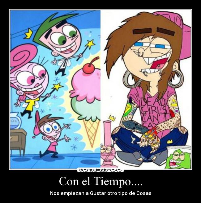 Con el Tiempo.... - Nos empiezan a Gustar otro tipo de Cosas