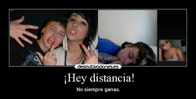 ¡Hey distancia! - No siempre ganas.
