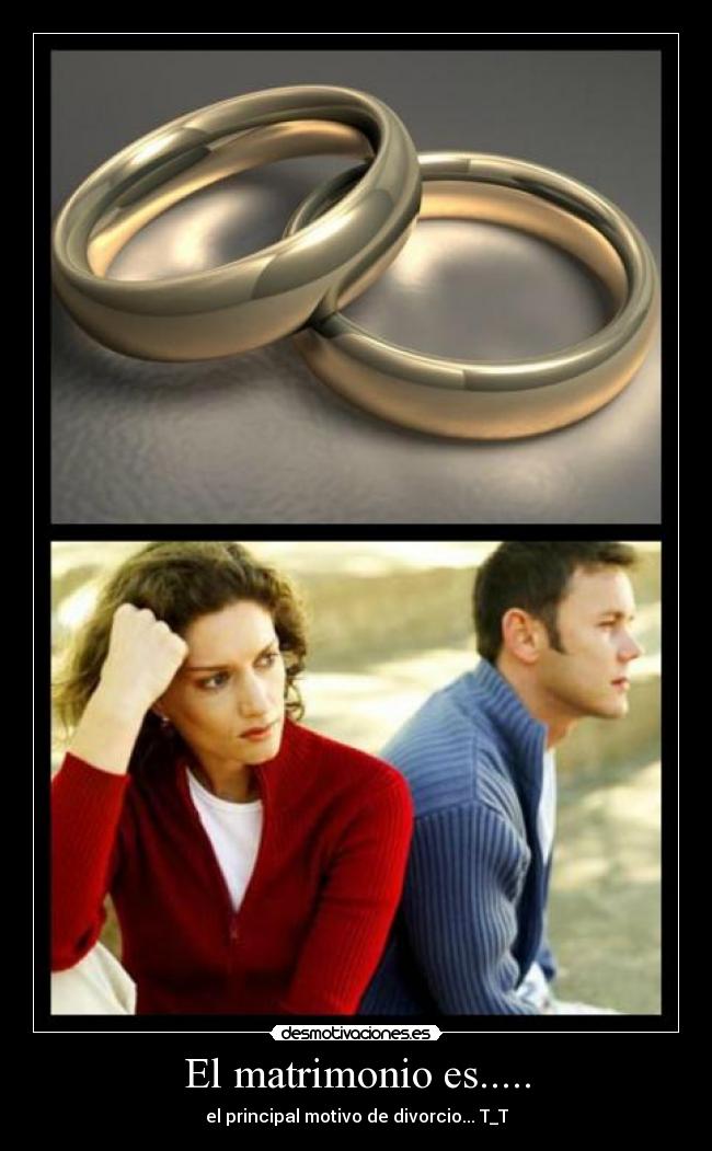 El matrimonio es..... - el principal motivo de divorcio... T_T