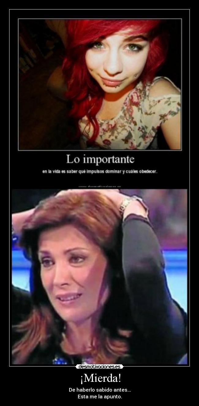 ¡Mierda! - De haberlo sabido antes...
Esta me la apunto.