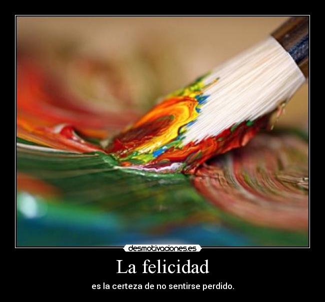 La felicidad - es la certeza de no sentirse perdido.