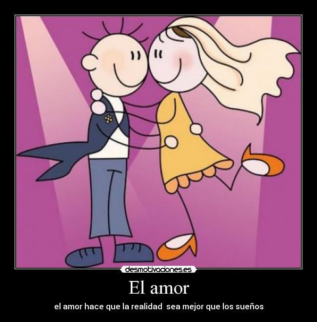 El amor - el amor hace que la realidad sea mejor que los sueños