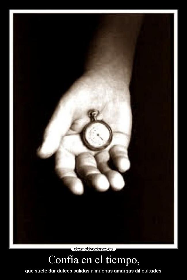 Confía en el tiempo, -