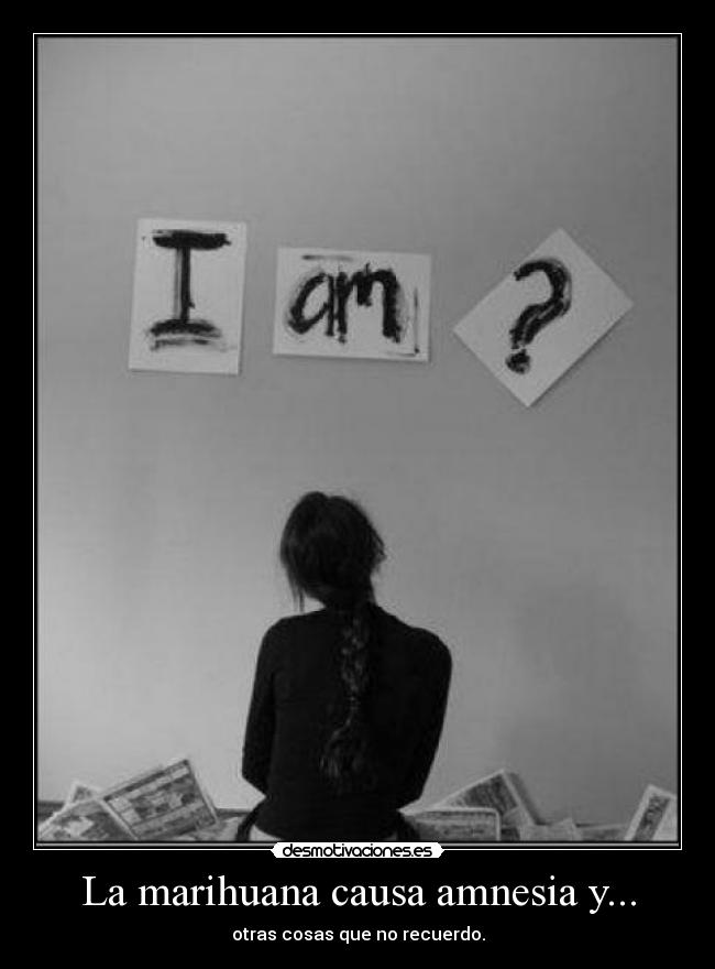 La marihuana causa amnesia y... - 