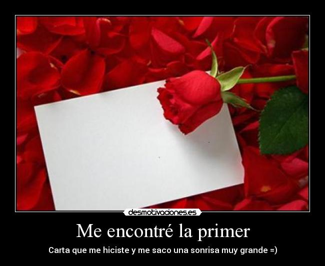 Me encontré la primer - Carta que me hiciste y me saco una sonrisa muy grande =)