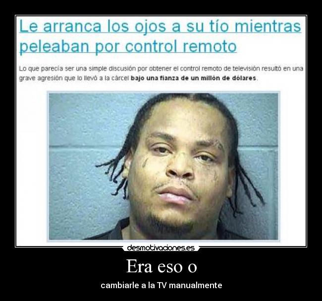 Era eso o - cambiarle a la TV manualmente