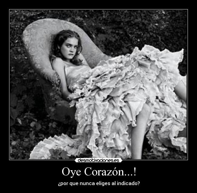 Oye Corazón...! - ¿por que nunca eliges al indicado?
