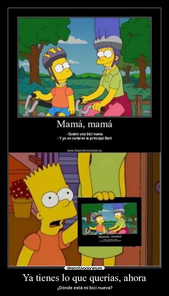 Ya tienes lo que querías, ahora - ¿Dónde está mi bici nueva?