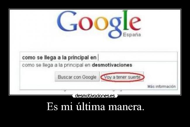 Es mi última manera. -