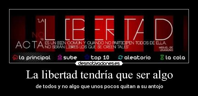 La libertad tendría que ser algo - 