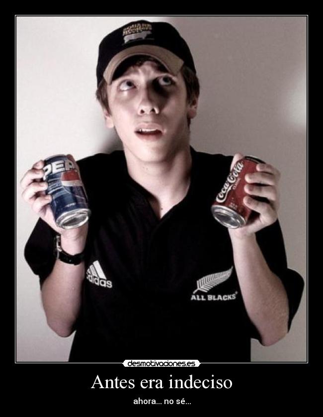Antes era indeciso -