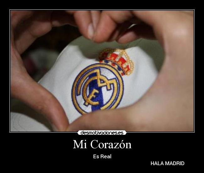 Mi Corazón - Es Real
HALA MADRID