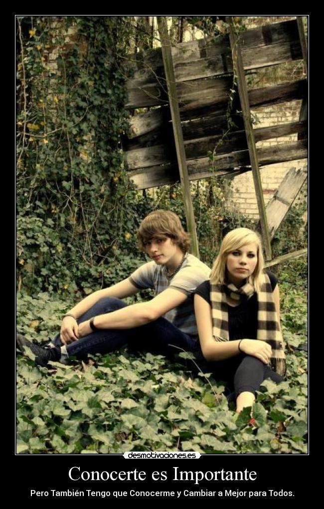 Conocerte es Importante - Pero También Tengo que Conocerme y Cambiar a Mejor para Todos.