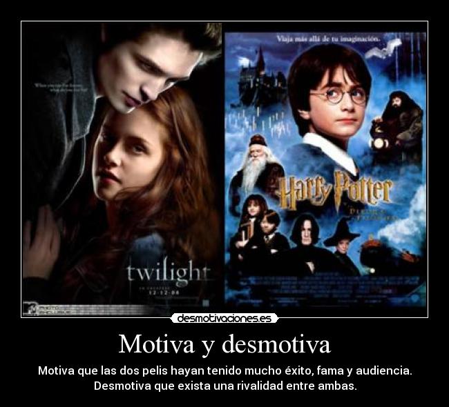 Motiva y desmotiva - Motiva que las dos pelis hayan tenido mucho éxito, fama y audiencia.
Desmotiva que exista una rivalidad entre ambas.