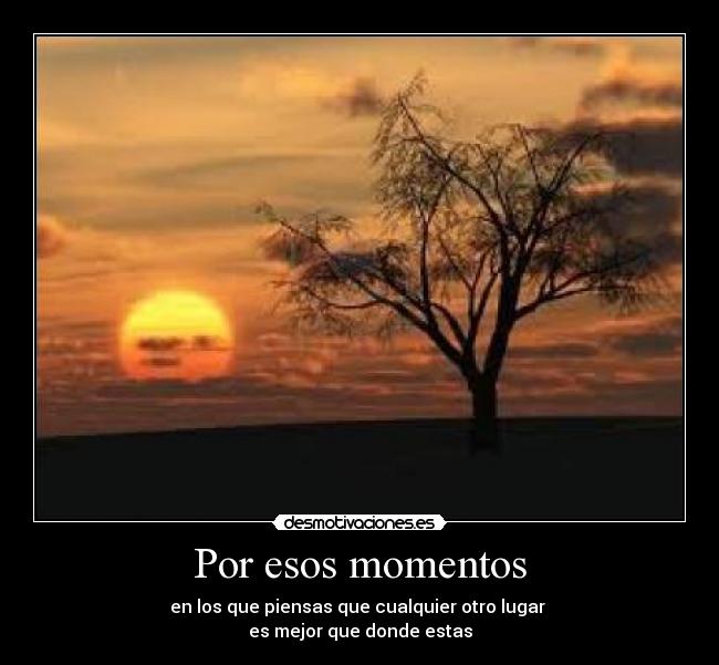 Por esos momentos -