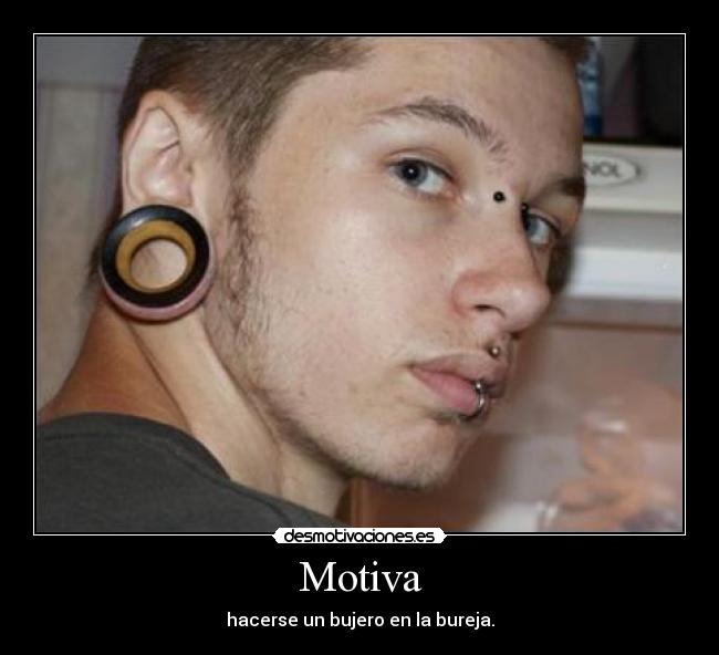 Motiva - hacerse un bujero en la bureja.