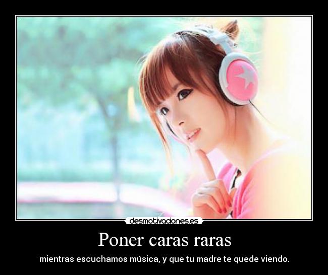 Poner caras raras -