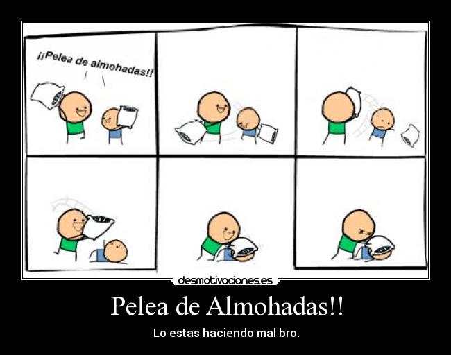 Pelea de Almohadas!! - Lo estas haciendo mal bro.