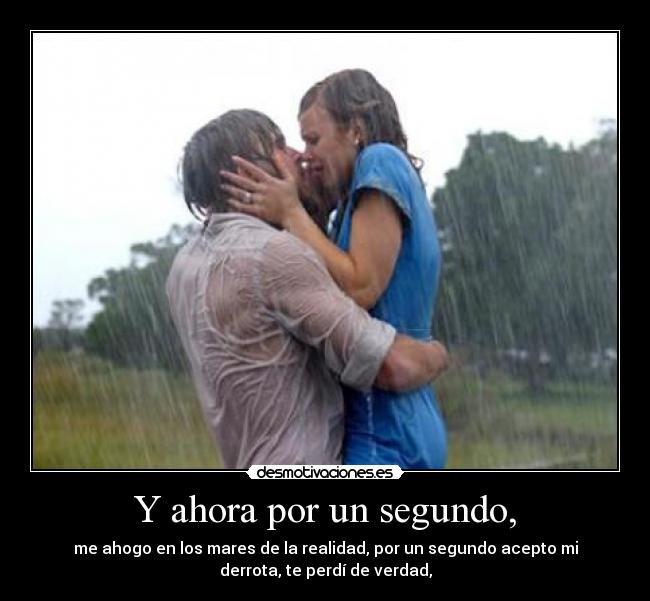 Y ahora por un segundo, -