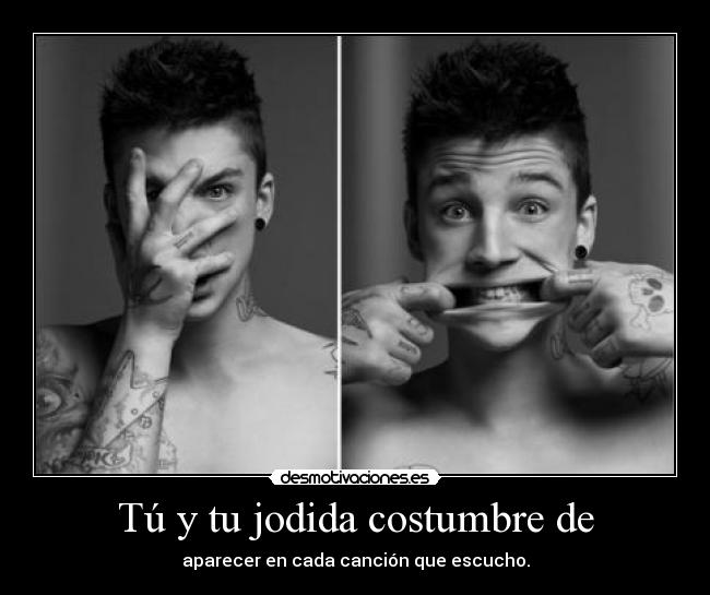 Tú y tu jodida costumbre de -