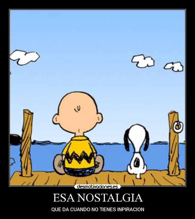 ESA NOSTALGIA - QUE DA CUANDO NO TIENES INPIRACION