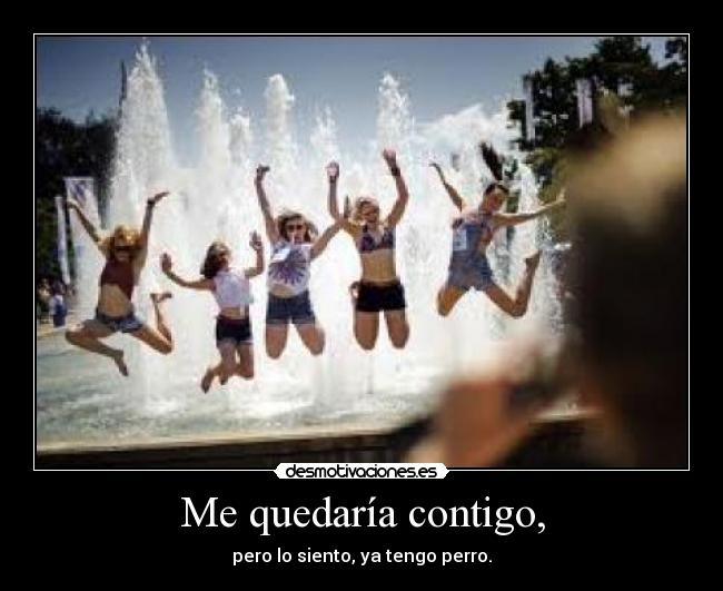 Me quedaría contigo, -