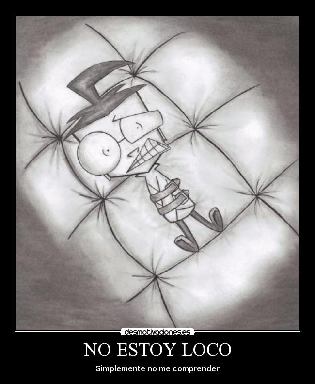 NO ESTOY LOCO - Simplemente no me comprenden