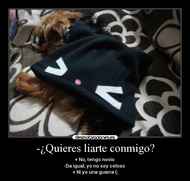 -¿Quieres liarte conmigo? -