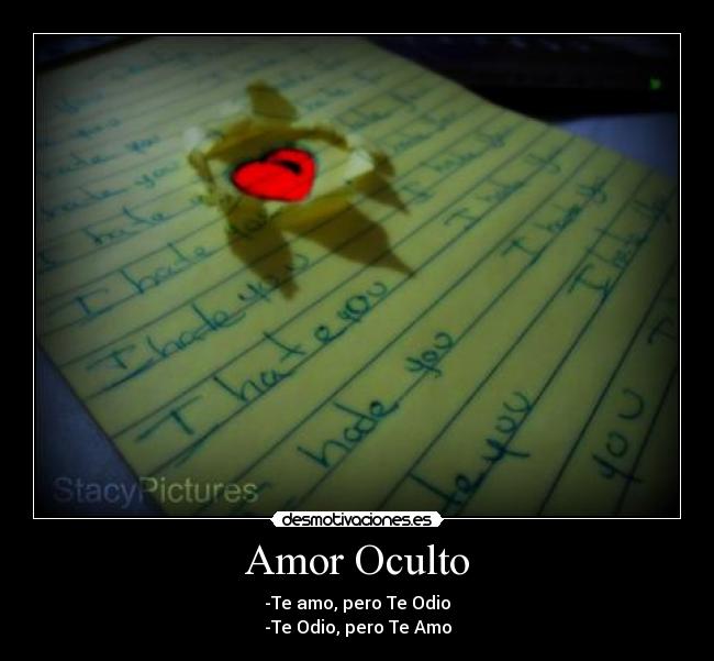 Amor Oculto - -Te amo, pero Te Odio
-Te Odio, pero Te Amo