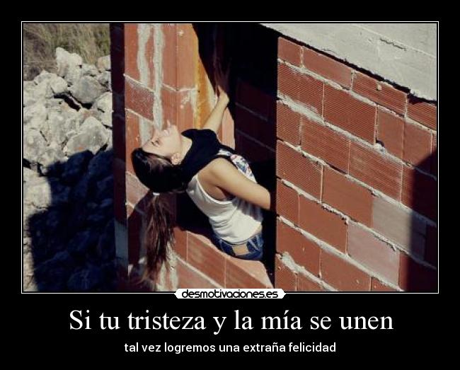 Si tu tristeza y la mía se unen - 