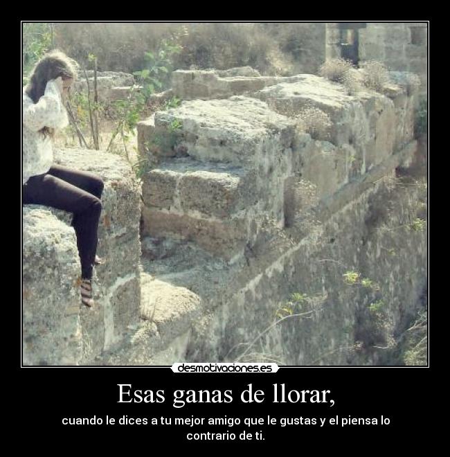 Esas ganas de llorar, - 