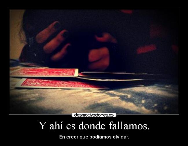 Y ahí es donde fallamos. -