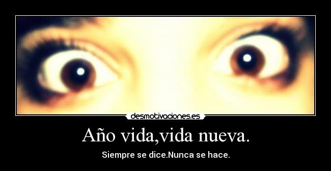 Año vida,vida nueva. - Siempre se dice.Nunca se hace.