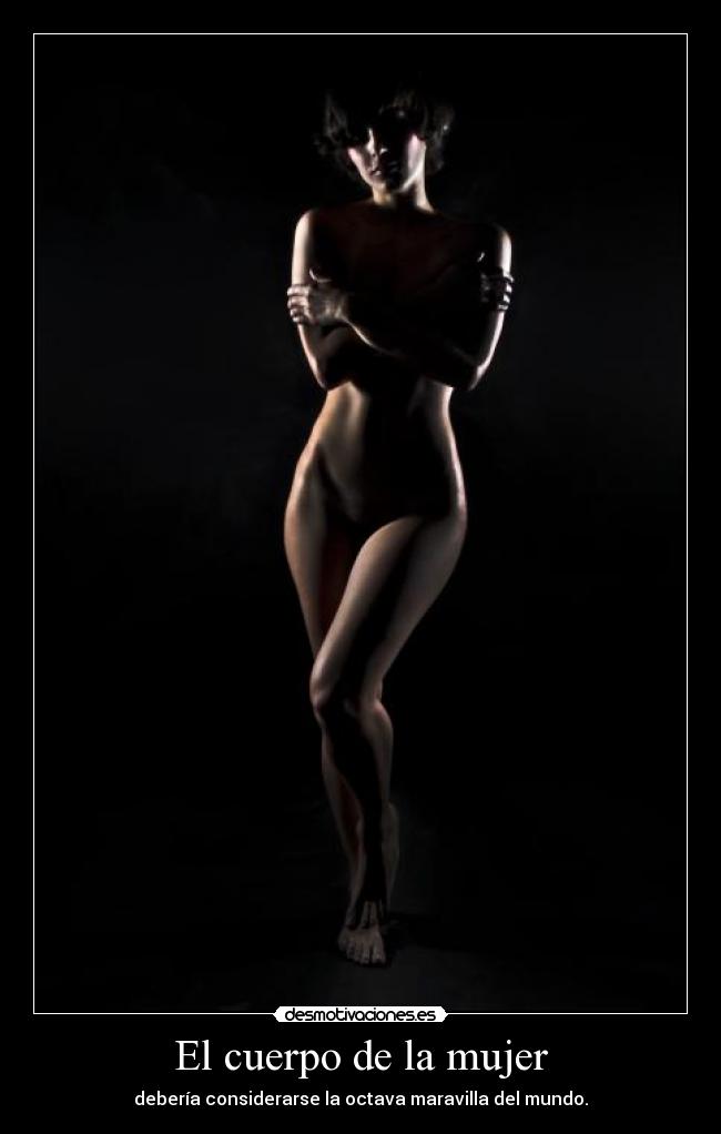 El cuerpo de la mujer - debería considerarse la octava maravilla del mundo.
