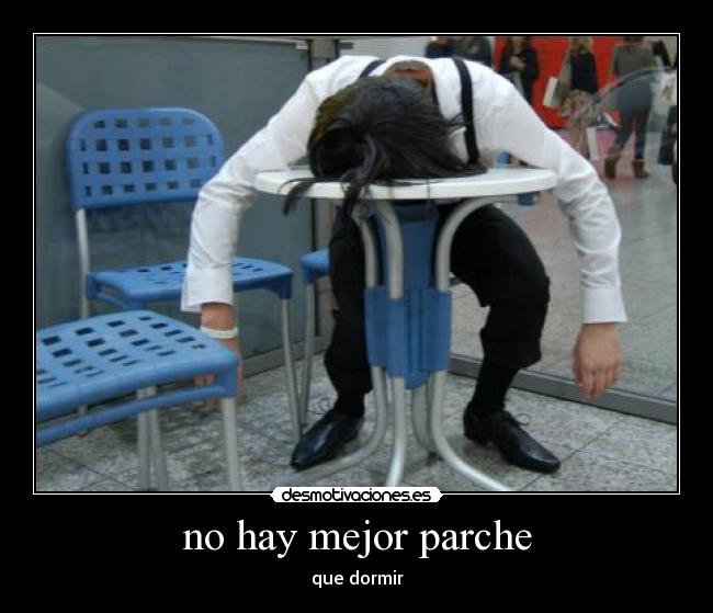 no hay mejor parche - que dormir