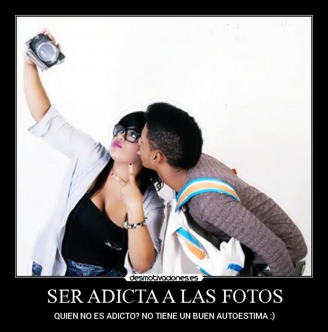 SER ADICTA A LAS FOTOS -