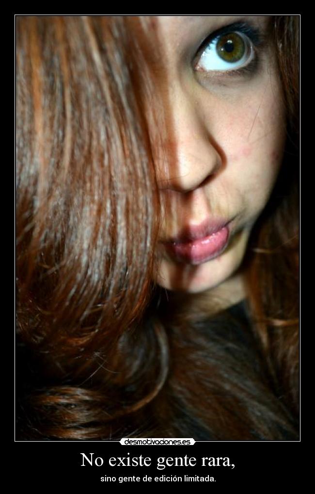 No existe gente rara, -