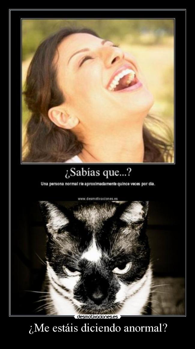 ¿Me estáis diciendo anormal? -
